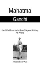 1 1 - Mahatma Gandhi. Gandhi's Vision for India and Beyond : Uniting All People
