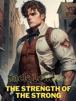 JACK LONDON Novels 37 - The Strength of the Strong