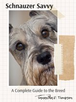 Schnauzer Savvy A Complete Guide to the Breed