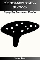 THE BEGINNER'S OCARINA HANDBOOK: Step-by-Step Lessons and Melodies