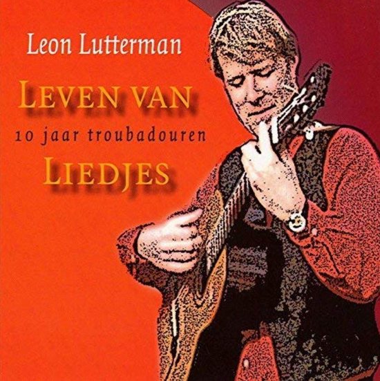 Leon Lutterman - Leven Van Liedjes. 10 Jaar Troubadouren (CD)