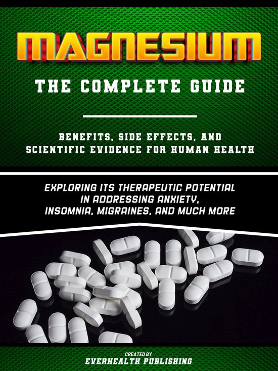 Magnesium The Complete Guide Exploring Its Therapeutic Potential In