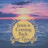 Jesus Is Coming Back. Get Ready!