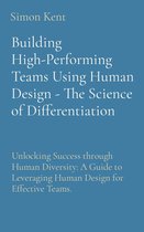 Building High-Performing Teams Using Human Design - The Science of Differentiation: Unlocking Success through Human Diversity