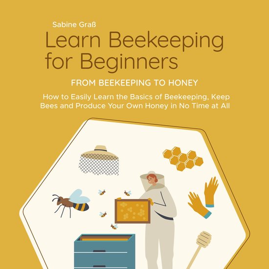 Learn Beekeeping for Beginners - From Beekeeping to Honey: H ... - cover