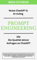 Nutze ChatGPT richtig - Prompt Engineering: Einsteiger Buch im effektiven Umgang mit ChatGPT – inklusive zahlreicher detaillierter Beispiele