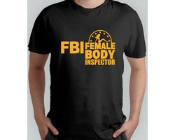 FBI FEMALE BODY INSPECTION - T Shirt - Sarcasm -Gift - Cadeau - NotReally - JustKidding - SarcasmModeOn - Sarcasme - NietEcht - GrapjeHoor - SarcasmeLeven
