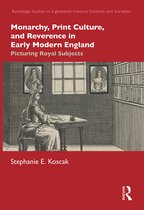 Routledge Studies in Eighteenth-Century Cultures and Societies- Monarchy, Print Culture, and Reverence in Early Modern England