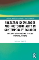 Entangled Inequalities: Exploring Global Asymmetries- Ancestral Knowledges and Postcoloniality in Contemporary Ecuador