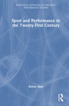 Routledge Advances in Theatre & Performance Studies- Sport and Performance in the Twenty-First Century