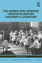 Children's Literature and Culture-The Women Who Invented Twentieth-Century Children’s Literature