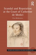 Women and Gender in the Early Modern World- Scandal and Reputation at the Court of Catherine de Medici