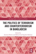 Routledge Studies in South Asian Politics-The Politics of Terrorism and Counterterrorism in Bangladesh