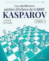 Les meilleures parties d'échecs de Garry Kasparov 1 - Les meilleures parties d'échecs de Garry Kasparov, tome 1