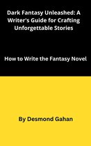 Dark Fantasy Unleashed: A Writer's Guide for Crafting Unforgettable Stories