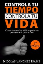 Controla tu tiempo, controla tu vida: Tercera parte