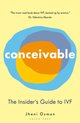 Conceivable The Insider's Guide to IVF
