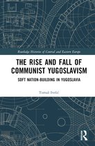 Routledge Histories of Central and Eastern Europe-The Rise and Fall of Communist Yugoslavism
