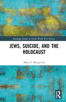 Routledge Studies in Second World War History- Jews, Suicide, and the Holocaust