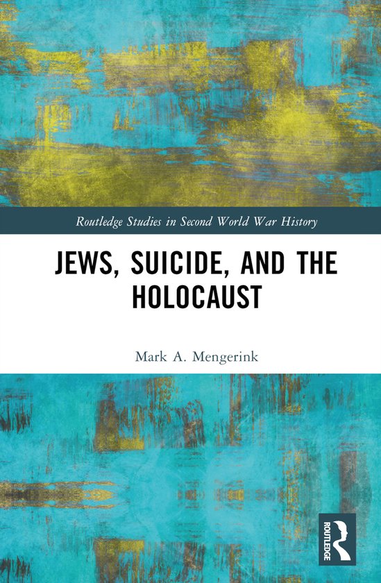 Routledge Studies in Second World War History- Jews, Suicide, and the Holocaust