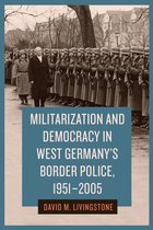 German History in Context- Militarization and Democracy in West Germany's Border Police, 1951-2005
