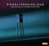 Sikora Proniuk Duo: Absurdustra-Próba Norwida (digipack) [CD]
