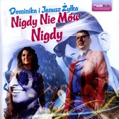 Dominika i Janusz Żyłka: Nigdy Nie Mów Nigdy [CD]