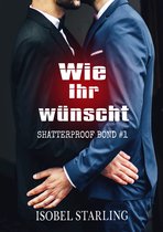 Shatterproof Bond (German Edition) 1 - Wie Ihr wünscht