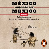 México antes de ser México 1 - Del poblamiento hasta los inicios de Mesoamérica