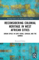 Routledge Studies in the Modern History of Africa- Reconsidering Colonial Heritage in West African Cities