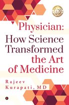 Physician: How Science Transformed the Art of Medicine