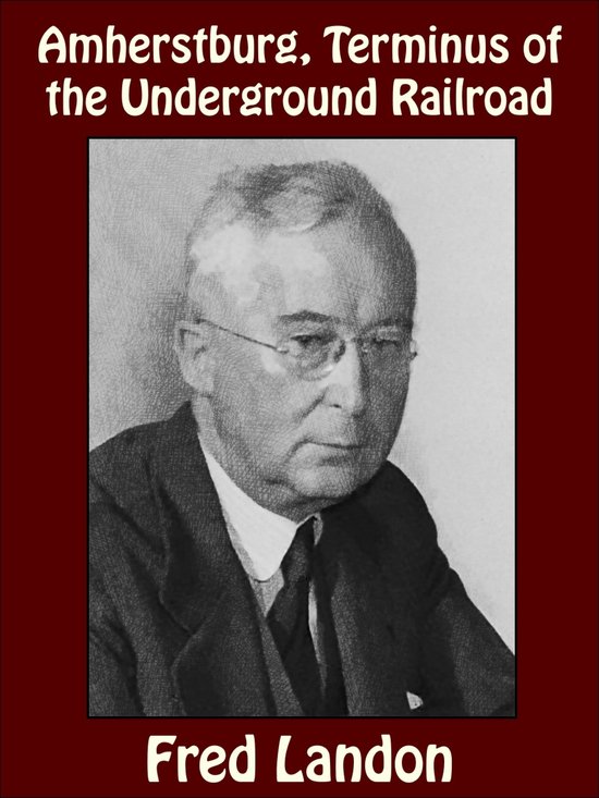 Amherstburg, Terminus of the Underground Railroad (ebook), Fred Landon
