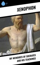 My Memoires of Socrates and His Teachings