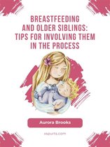 Breastfeeding and older siblings: Tips for involving them in the process