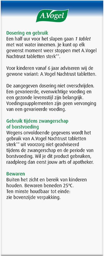 Dosering en gebruik A.Vogel Nachtrust tabletten: 1 tablet per dag. Gebruik tijdens zwangerschap of borstvoeding. Bewaren buiten bereik van kinderen.