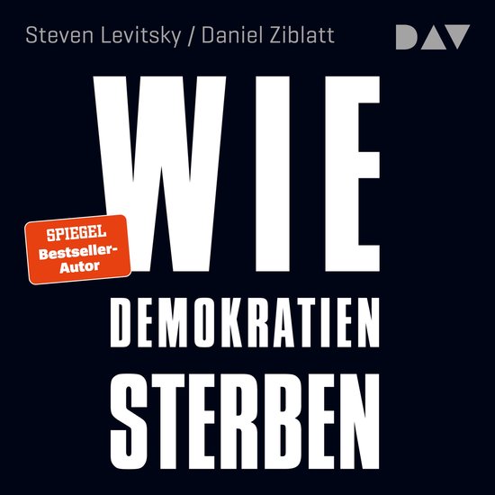 Wie Demokratien sterben: Und was wir dagegen tun können (Ungekürzt)