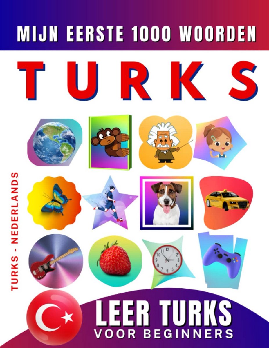 Turks Leren voor Beginners: 1000 Woorden Tweetalig Turks Nederlands Woordenboek Prentenboek