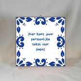 Papa Cadeau – Gepersonaliseerd Delfts Blauw Tegeltje met Eigen Tekst – Vaderdag Cadeau – Cadeau Papa Verjaardag