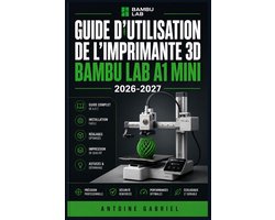 Guide d'Utilisation de l'Imprimante 3D Bambu Lab A1 Mini 2026-2027