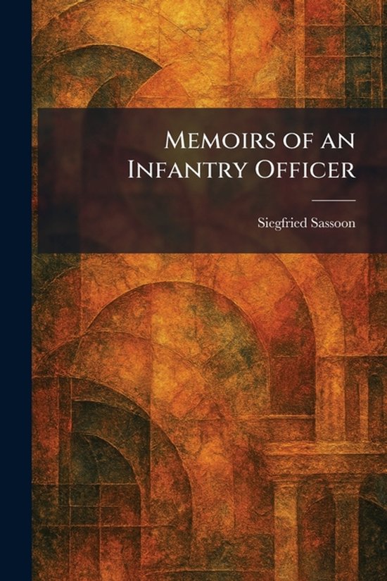 Boekomslag met de titel "Memoirs of an Infantry Officer" van Siegfried Sassoon op een abstracte, gelaagde achtergrond in warme tinten.