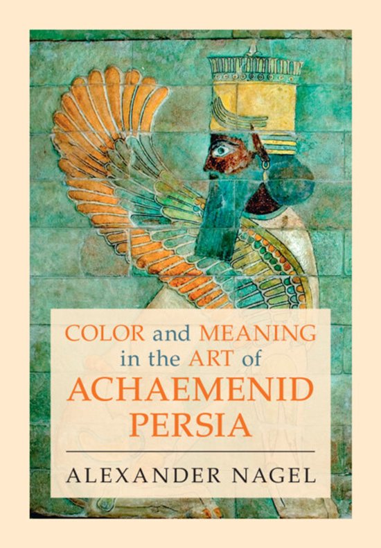 Color and Meaning in the Art of Achaemenid Persia - cover