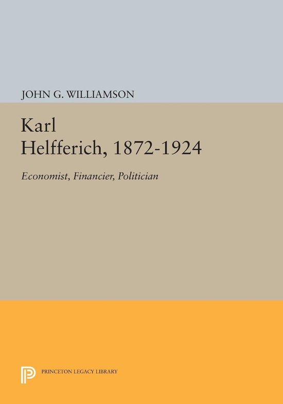 Boek 'Karl Helfferich, 1872-1924' door John G. Williamson, Economist, Financier, Politician. Princeton Legacy Library.