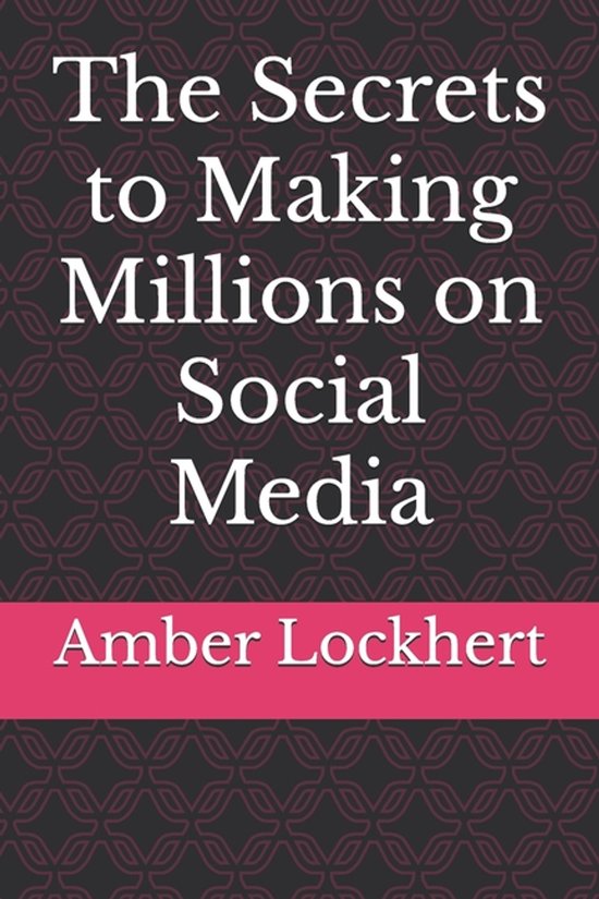 The Secrets to Making Millions on Social Media - cover