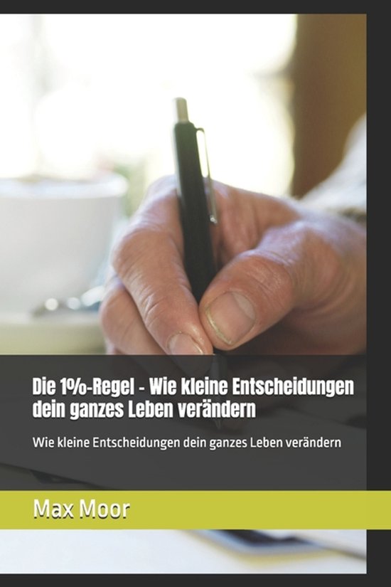 Die 1%-Regel - Wie kleine Entscheidungen dein ganzes Leben v ... - cover