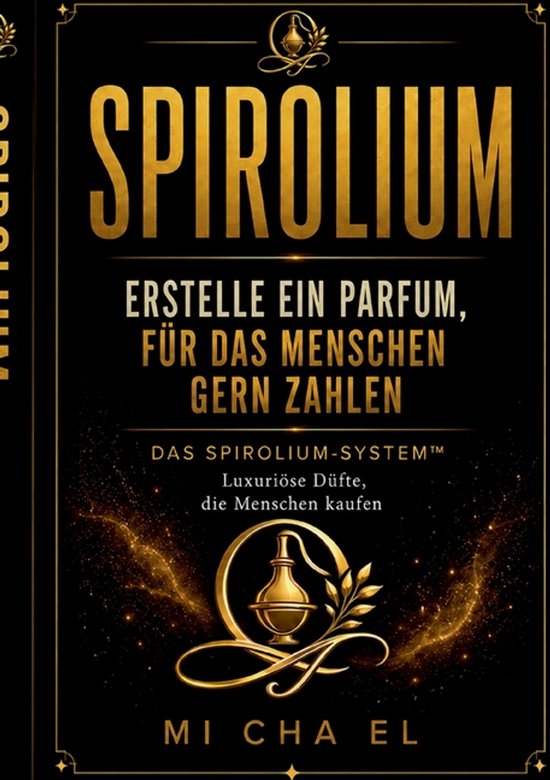SPIROLIUM Erstelle ein Parfum, für das Menschen zahlen - cover