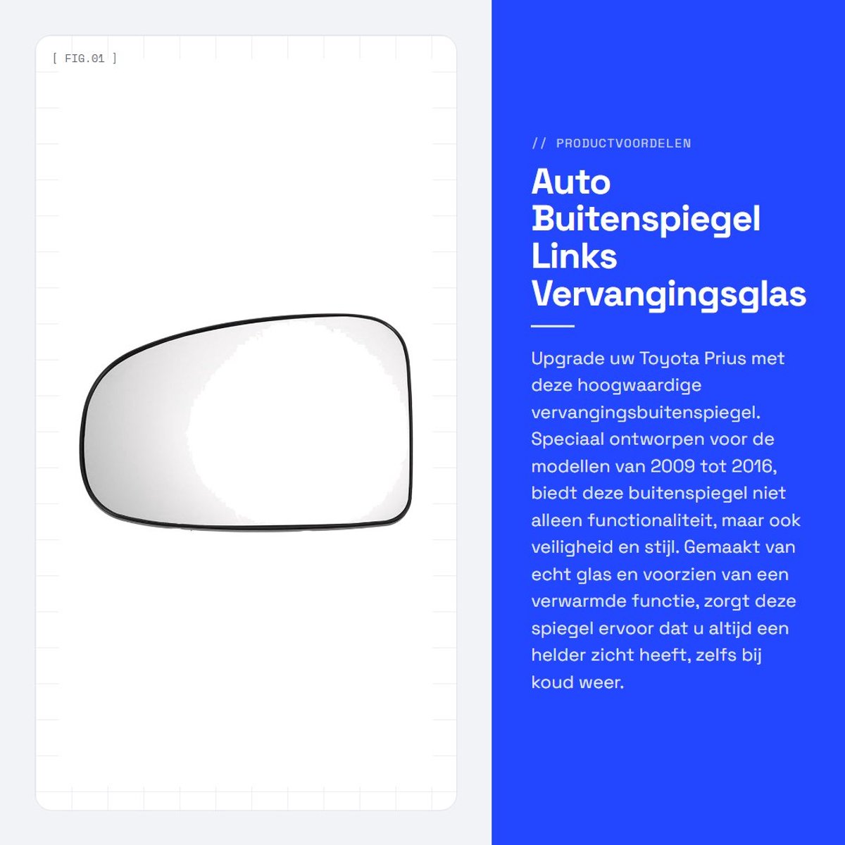 Dailygoods - Auto Buitenspiegel Links - Vervangingsglas - Verwarmd - Wit - Convex - Geschikt voor Toyota Prius - Model 2009-2016