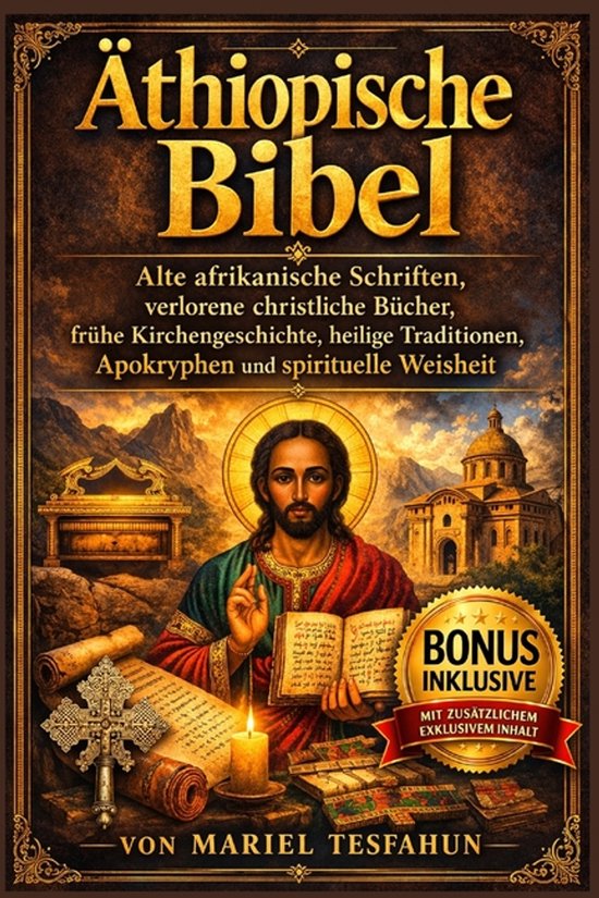ï¿½thiopische Bibel: Alte afrikanische Schriften, verlorene christliche Bï¿½cher, frï¿½he Kirchengeschichte, heilige Traditionen, Apokryphen und spirituelle