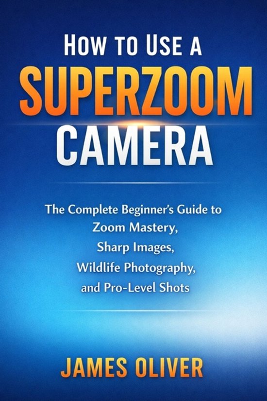 How to Use a Superzoom Camera - cover