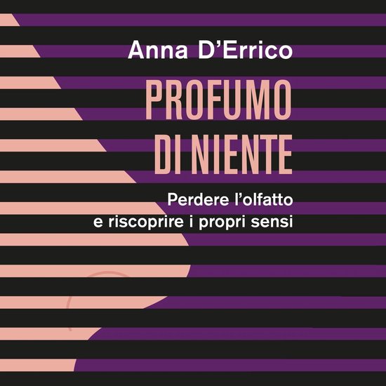Profumo di niente. Perdere l'olfatto e riscoprire i propri s ... - cover