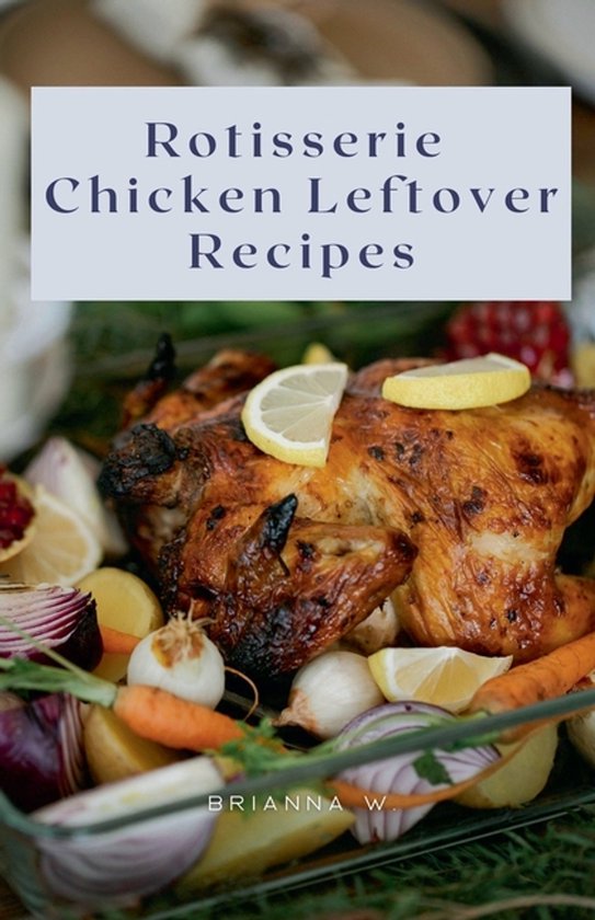 Rotisserie Chicken Leftover Recipes - cover